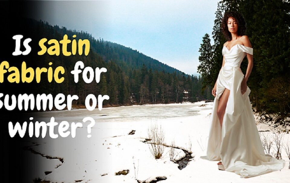 Is Satin Fabric Ideal for Summer or Winter?