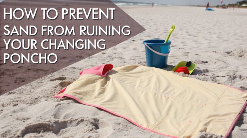 How to Prevent Sand from Ruining Your Changing Poncho (and Your Day at the Beach)